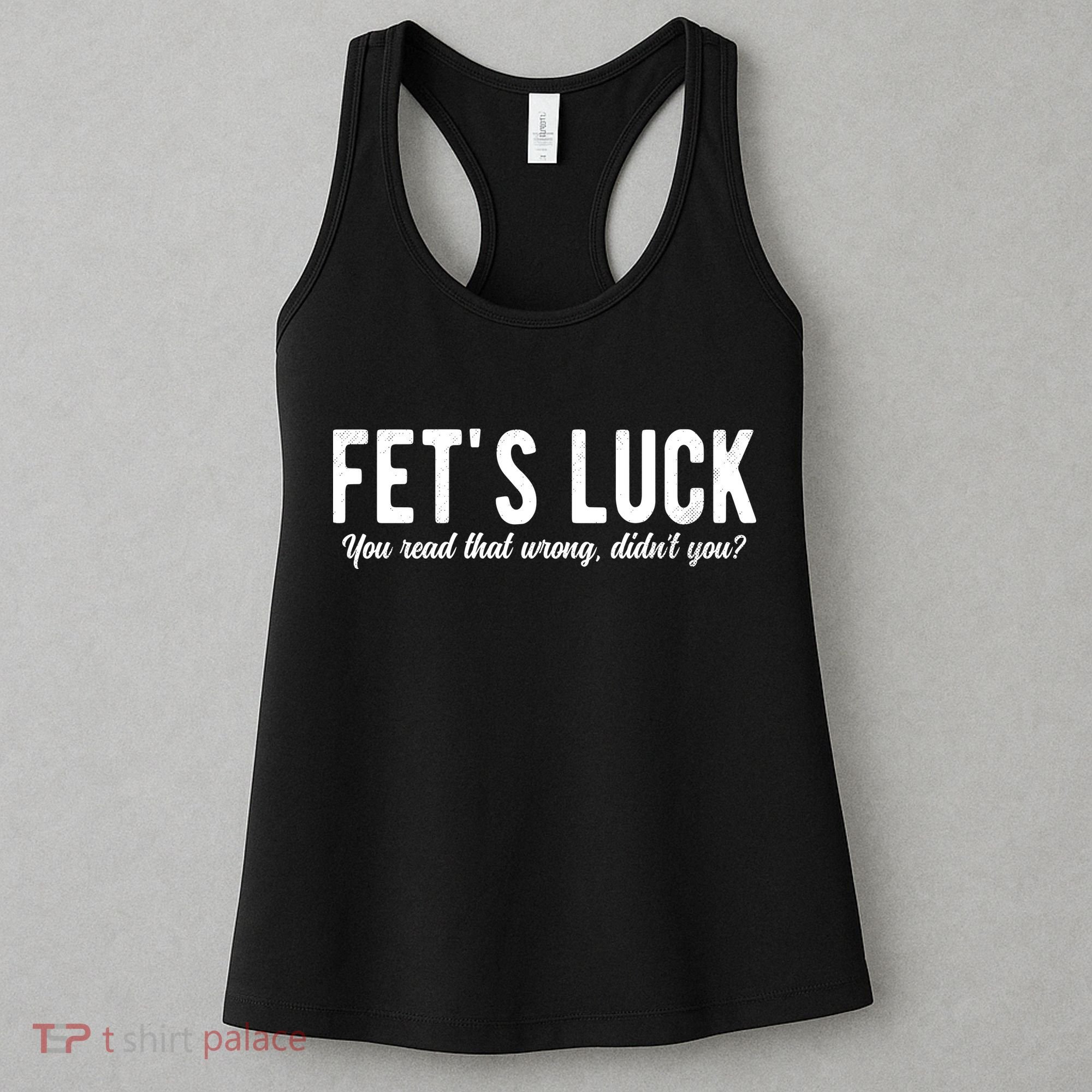 Fets Luck You Read That Wrong Didnt You Women's Tank Top