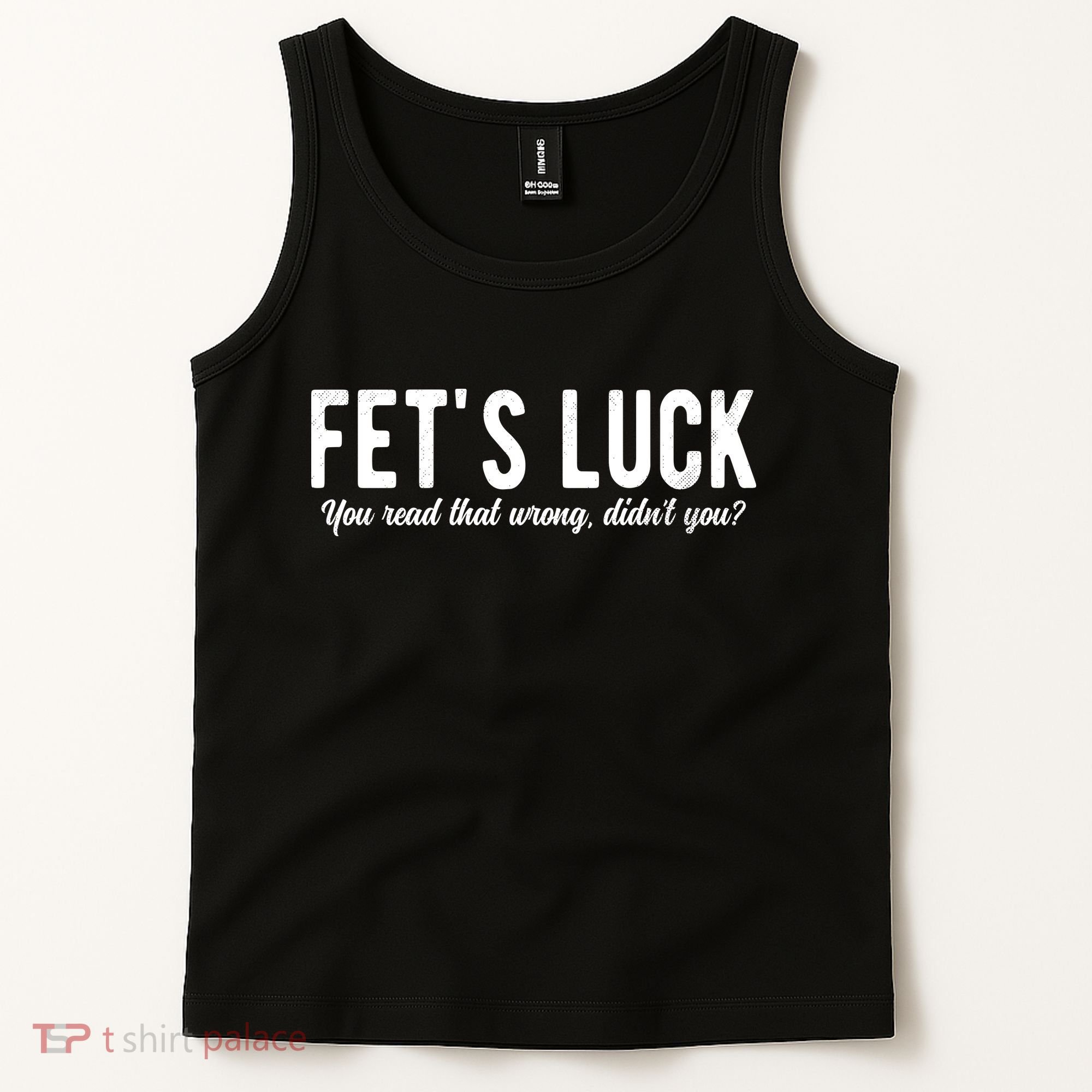 Fets Luck You Read That Wrong Didnt You Tank Top