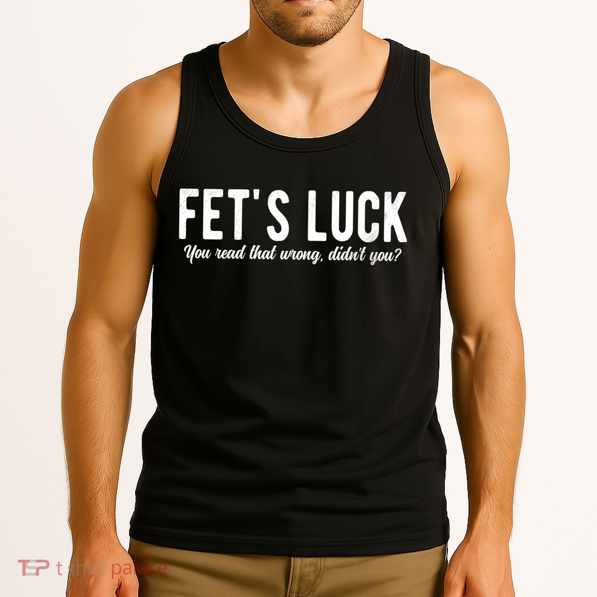 Fets Luck You Read That Wrong Didnt You Tank Top
