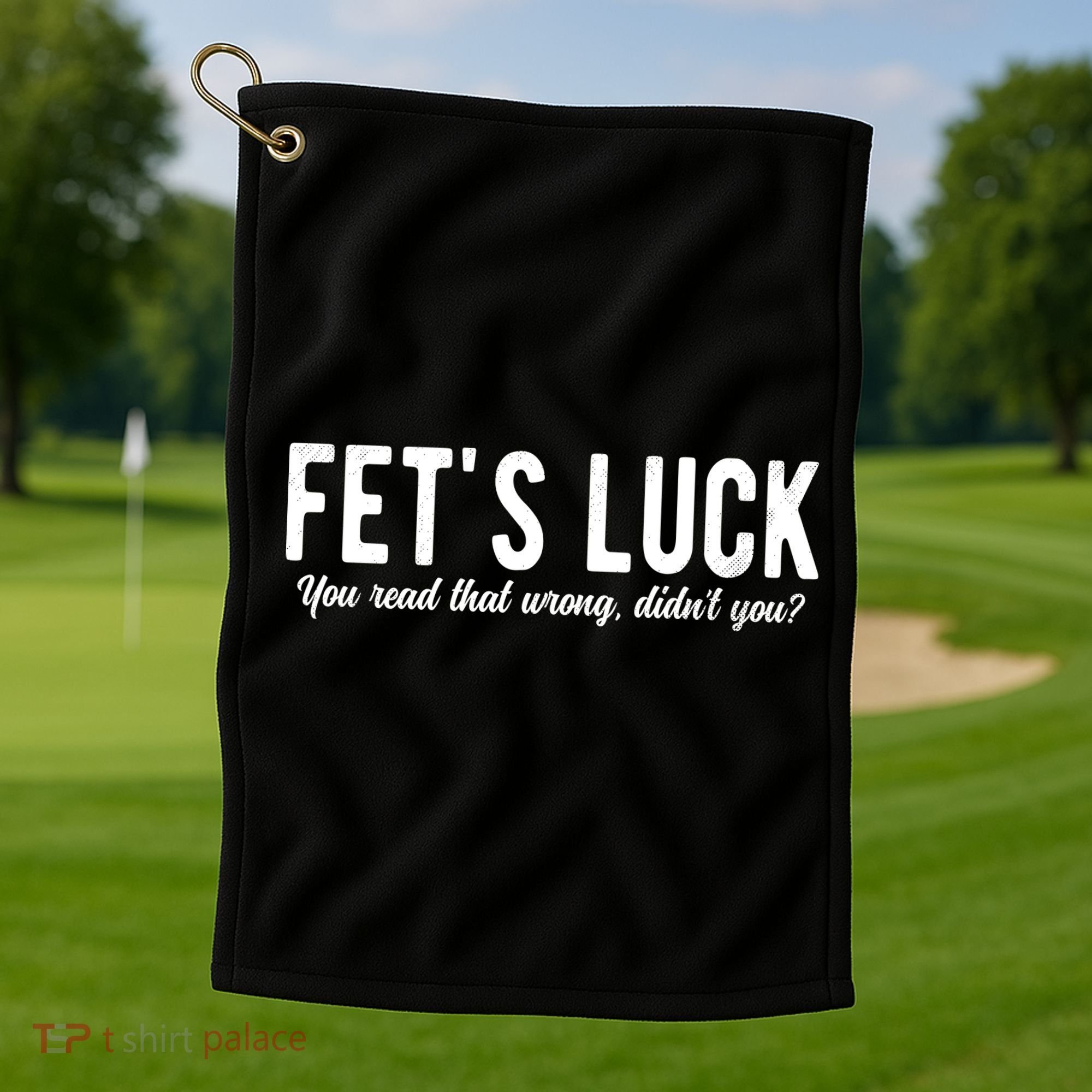 Fets Luck You Read That Wrong Didnt You Golf Towel