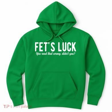 Fets Luck You Read That Wrong Didnt You Hoodie