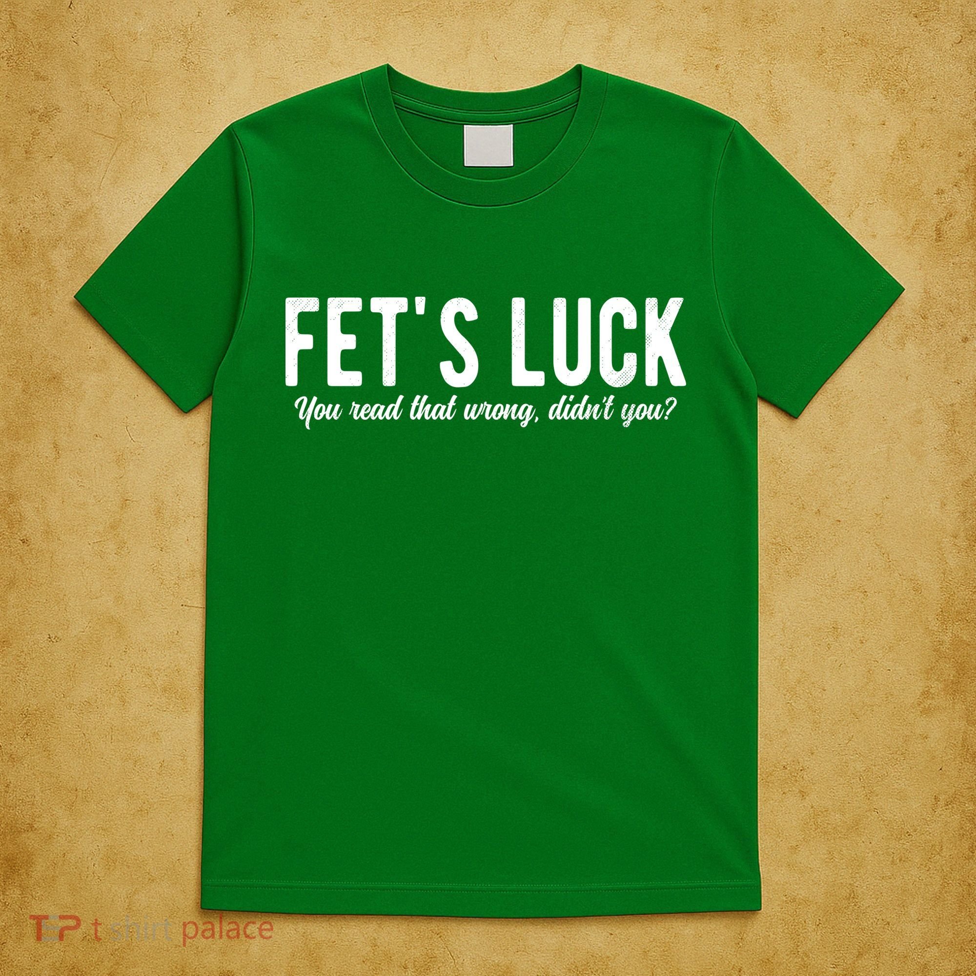 Fets Luck You Read That Wrong Didnt You T-Shirt