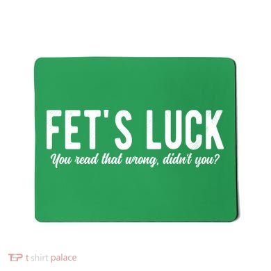 Fets Luck You Read That Wrong Didnt You Mousepad