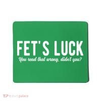 Fets Luck You Read That Wrong Didnt You Mousepad thumb 0