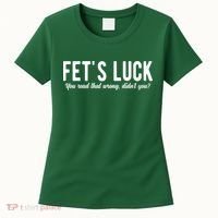 Fets Luck You Read That Wrong Didnt You Women's T-Shirt thumb 0