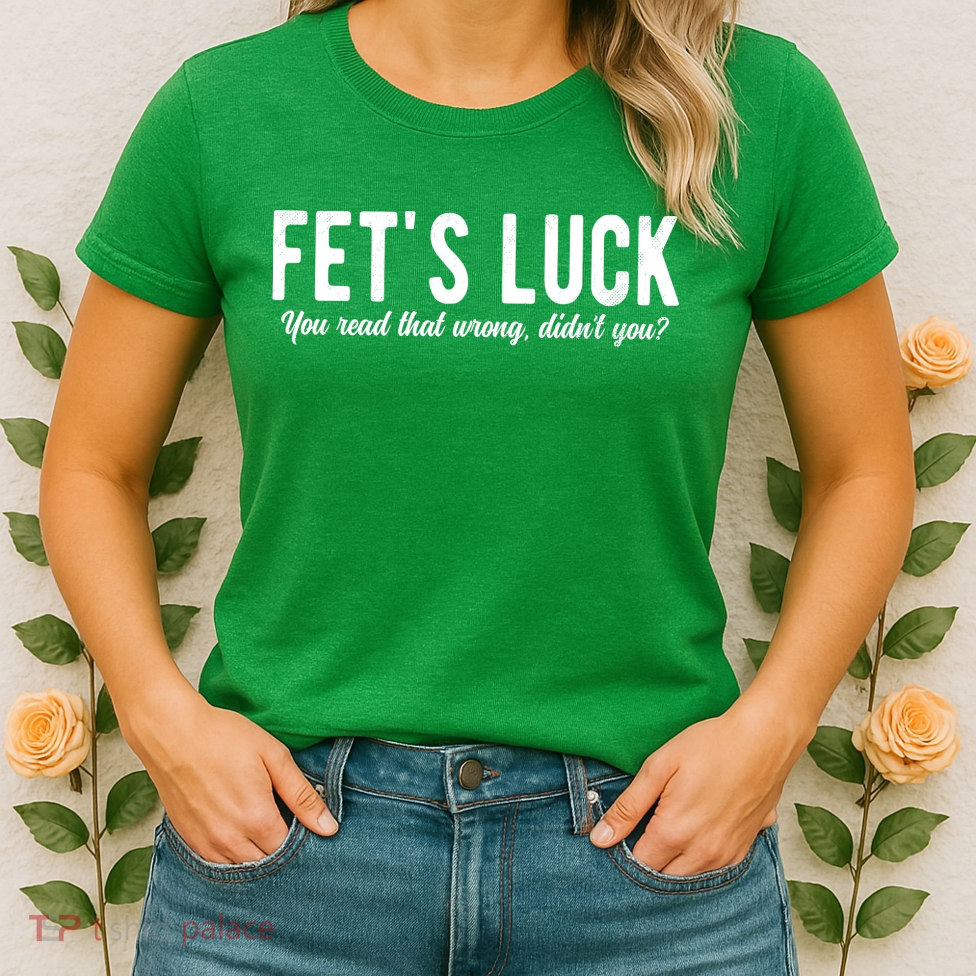 Fets Luck You Read That Wrong Didnt You Women's T-Shirt