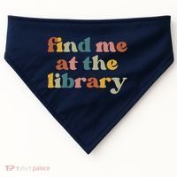 Find Me At The Library Shirt Book Lover School Librarian Groovy USA-Made Doggie Bandana thumb 0