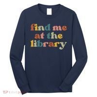 Find Me At The Library Shirt Book Lover School Librarian Groovy Long Sleeve Shirt thumb 0