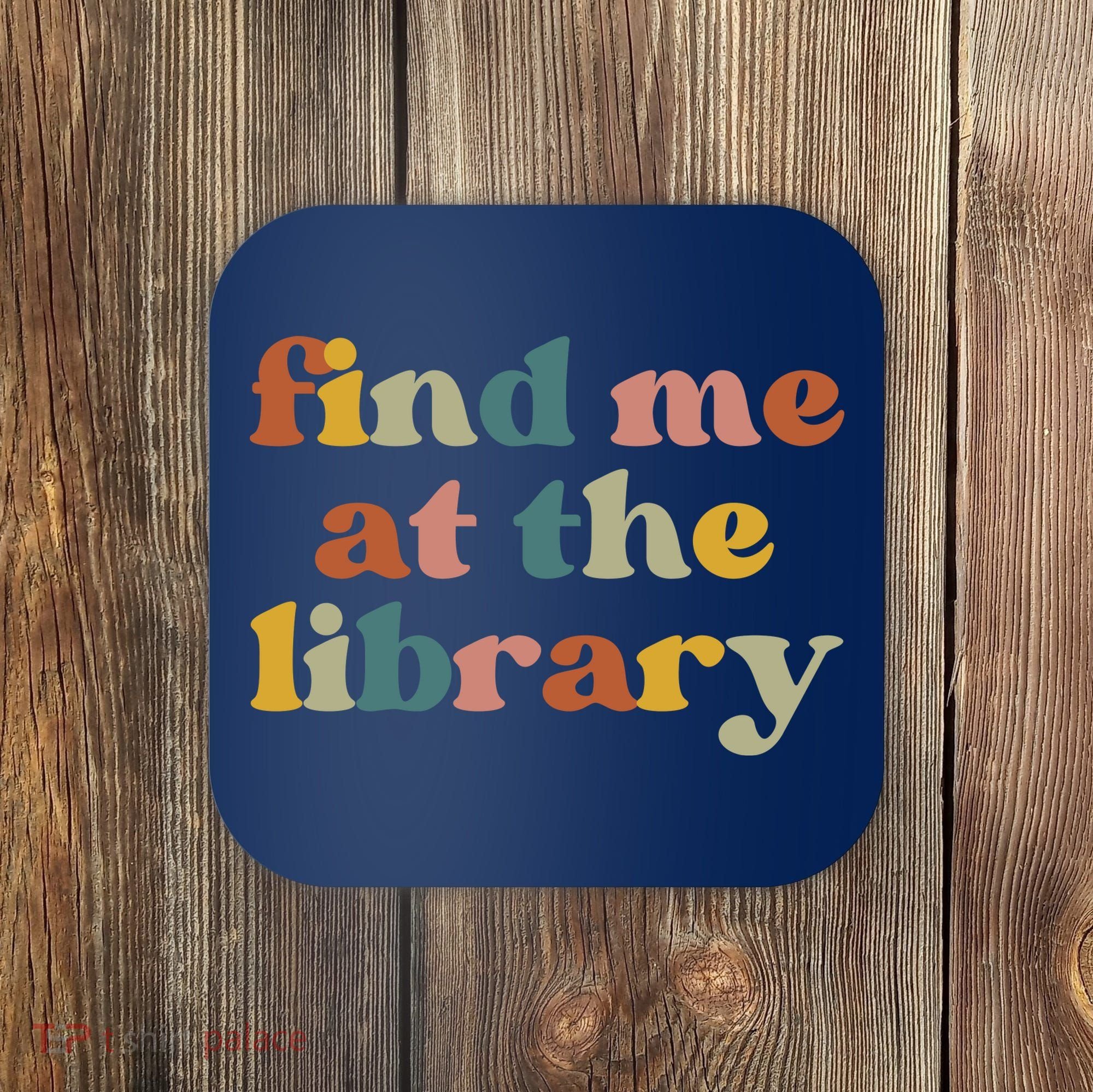 Find Me At The Library Shirt Book Lover School Librarian Groovy Coaster