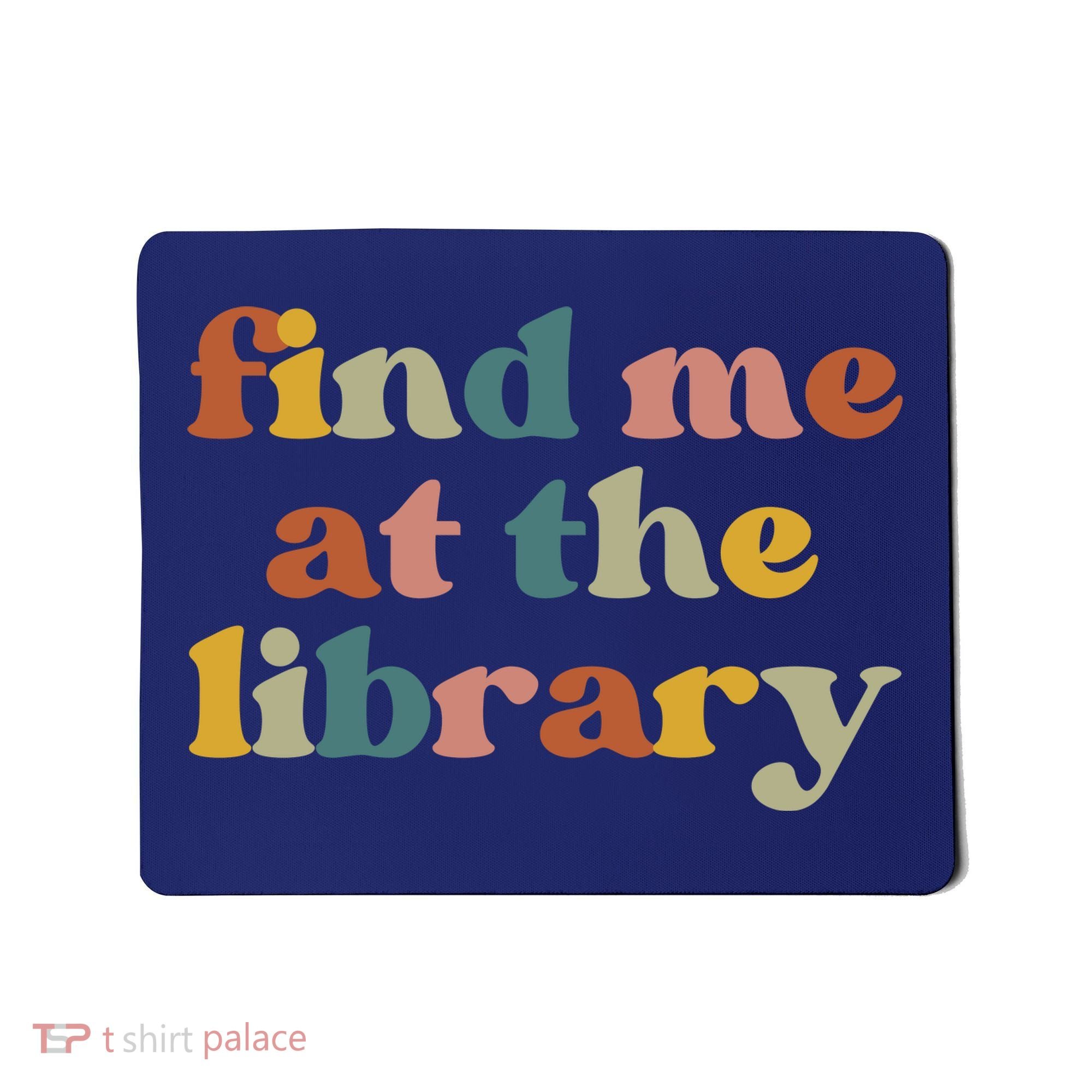 Find Me At The Library Shirt Book Lover School Librarian Groovy Mousepad