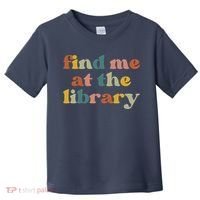 Find Me At The Library Shirt Book Lover School Librarian Groovy Toddler T-Shirt thumb 0