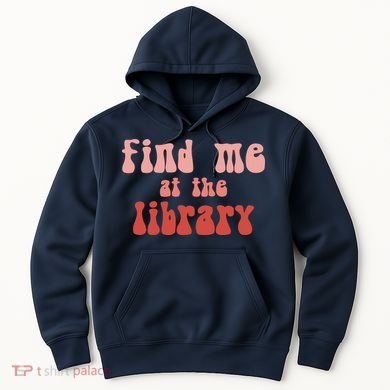 Find Me At The Library Hoodie