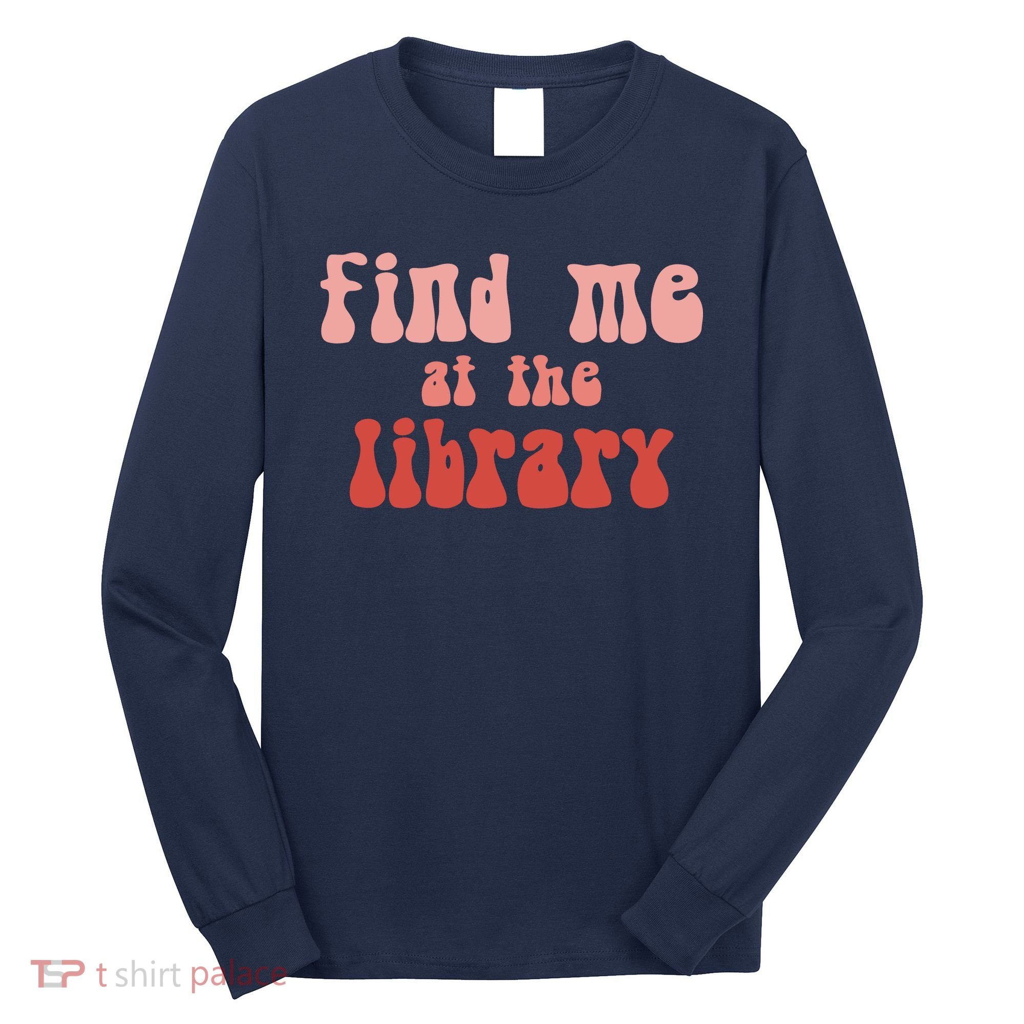 Find Me At The Library Long Sleeve Shirt