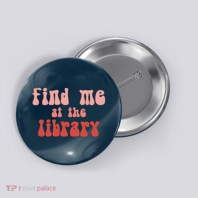 Find Me At The Library Button