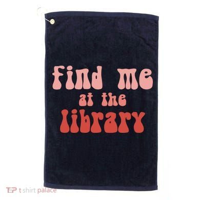Find Me At The Library Golf Towel
