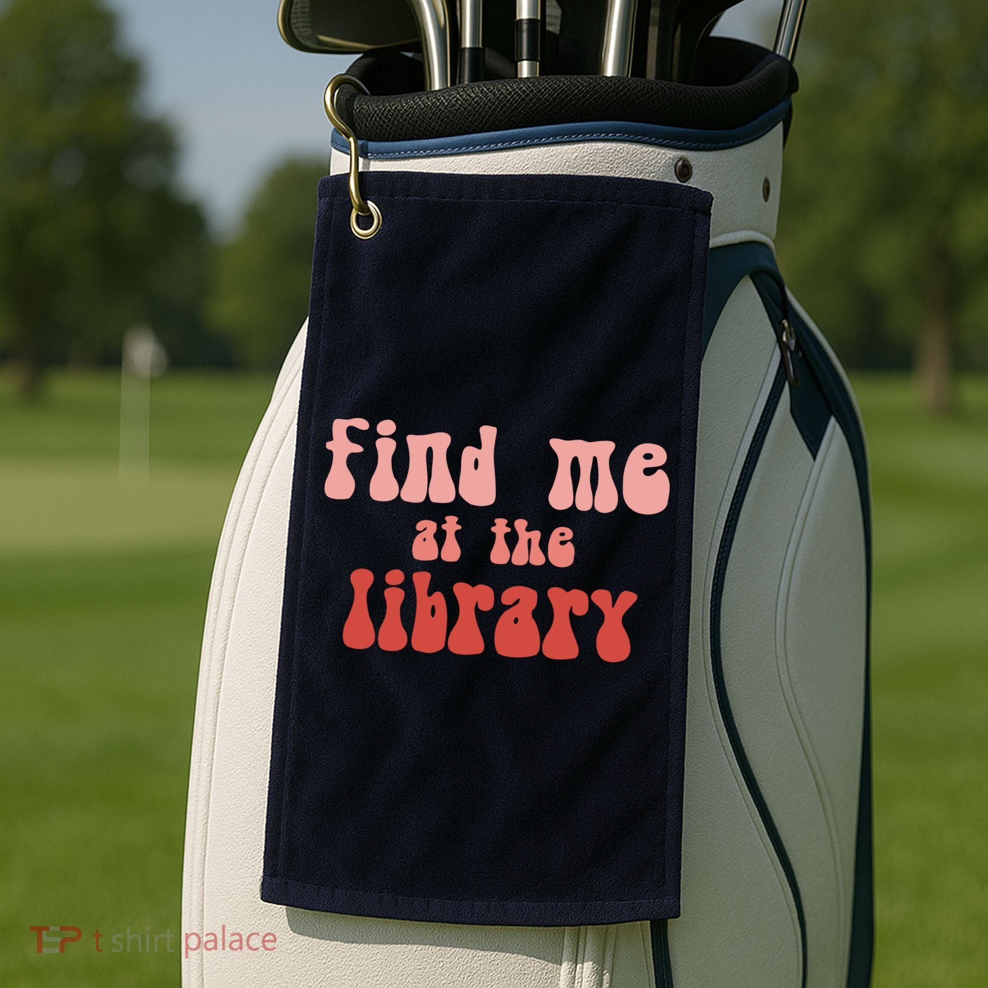 Find Me At The Library Golf Towel
