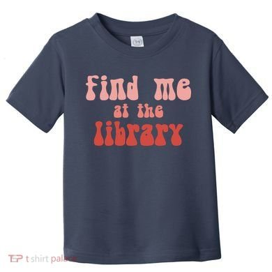 Find Me At The Library Toddler T-Shirt