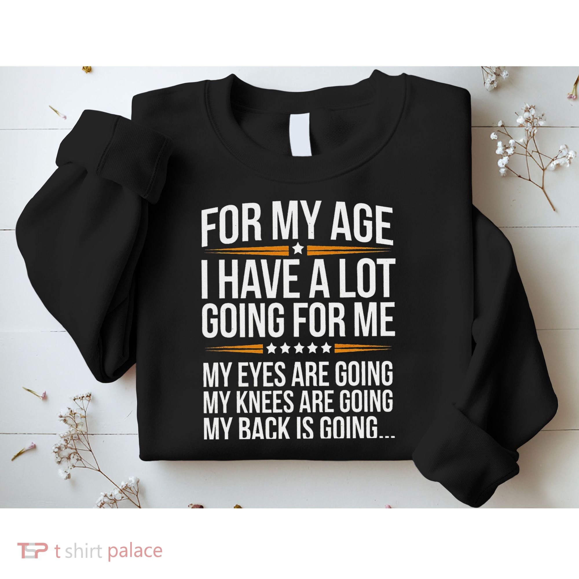 For My Age I Have A Lot Going For Me Funny Senior Humor Sweatshirt