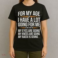 For My Age I Have A Lot Going For Me Funny Senior Humor T-Shirt thumb 4