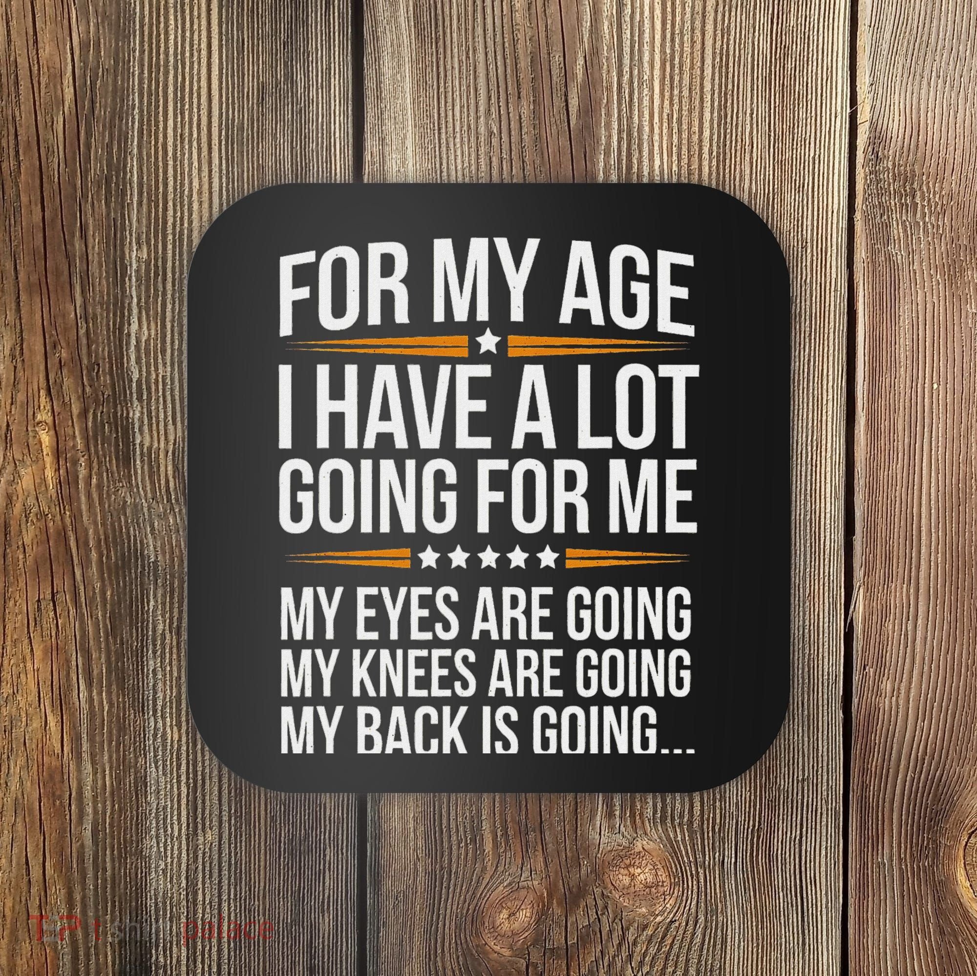 For My Age I Have A Lot Going For Me Funny Senior Humor Coaster