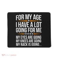For My Age I Have A Lot Going For Me Funny Senior Humor Mousepad thumb 0
