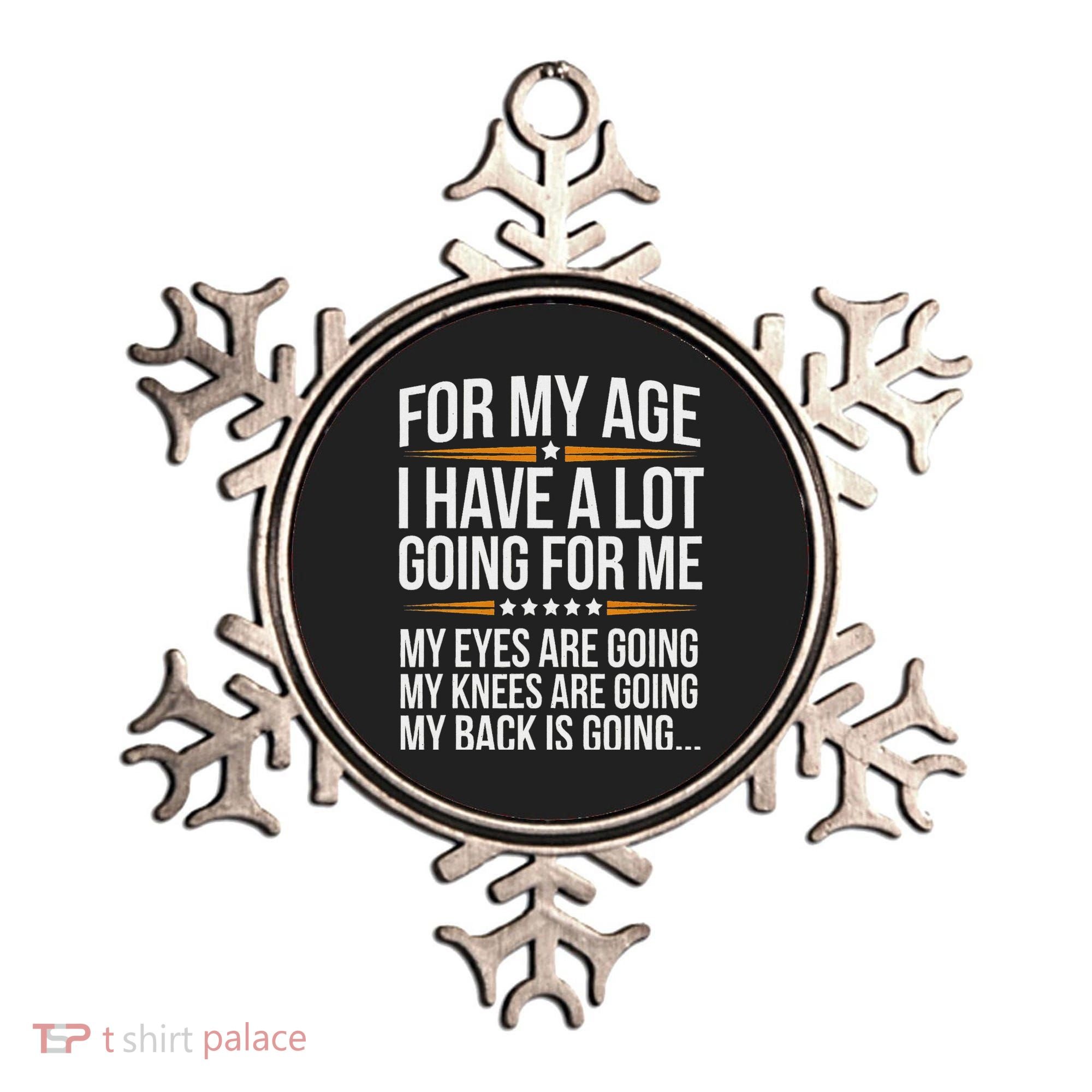 For My Age I Have A Lot Going For Me Funny Senior Humor Ornament