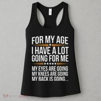 For My Age I Have A Lot Going For Me Funny Senior Humor Women's Tank Top thumb 3