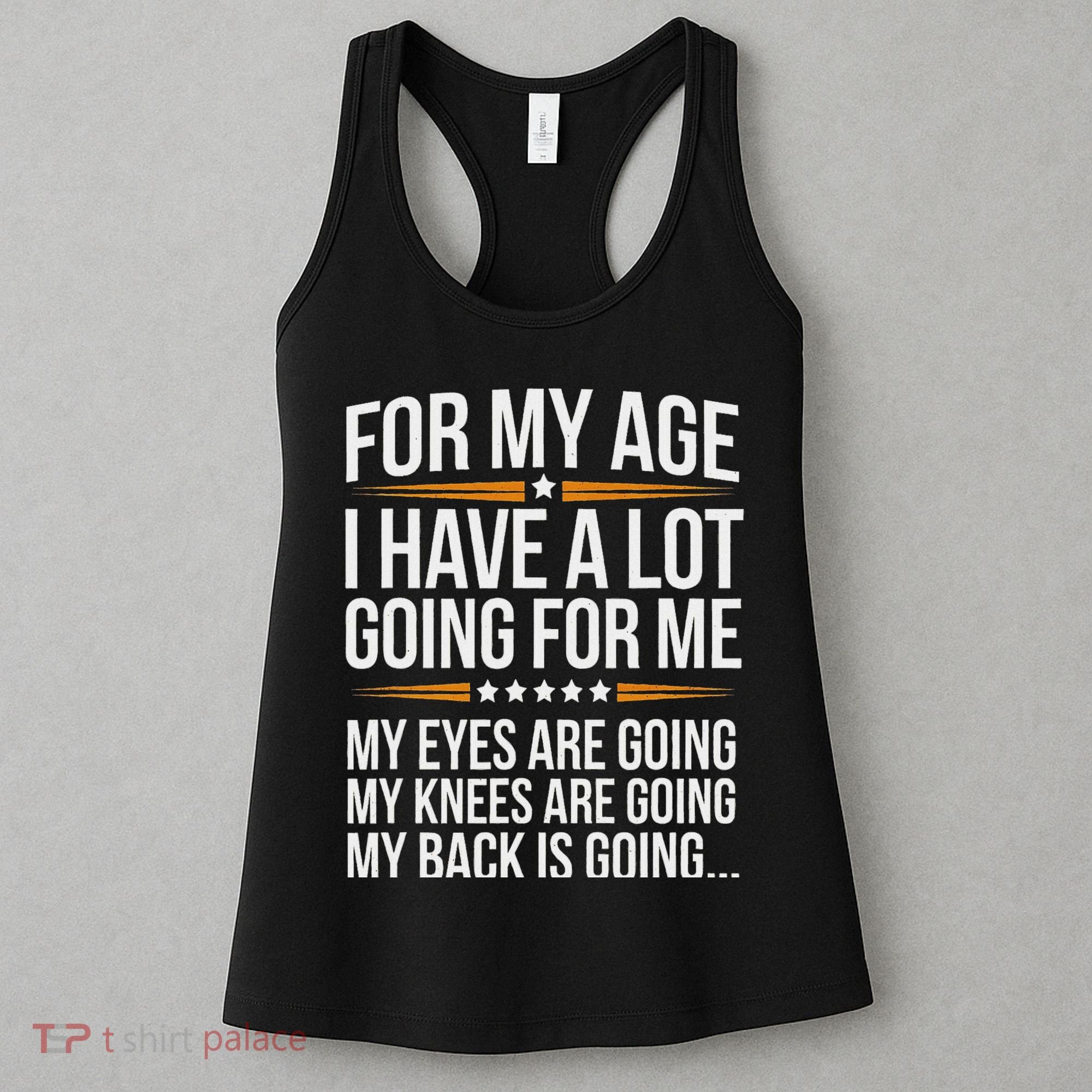 For My Age I Have A Lot Going For Me Funny Senior Humor Women's Tank Top