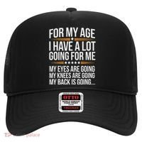 For My Age I Have A Lot Going For Me Funny Senior Humor Hat thumb 0