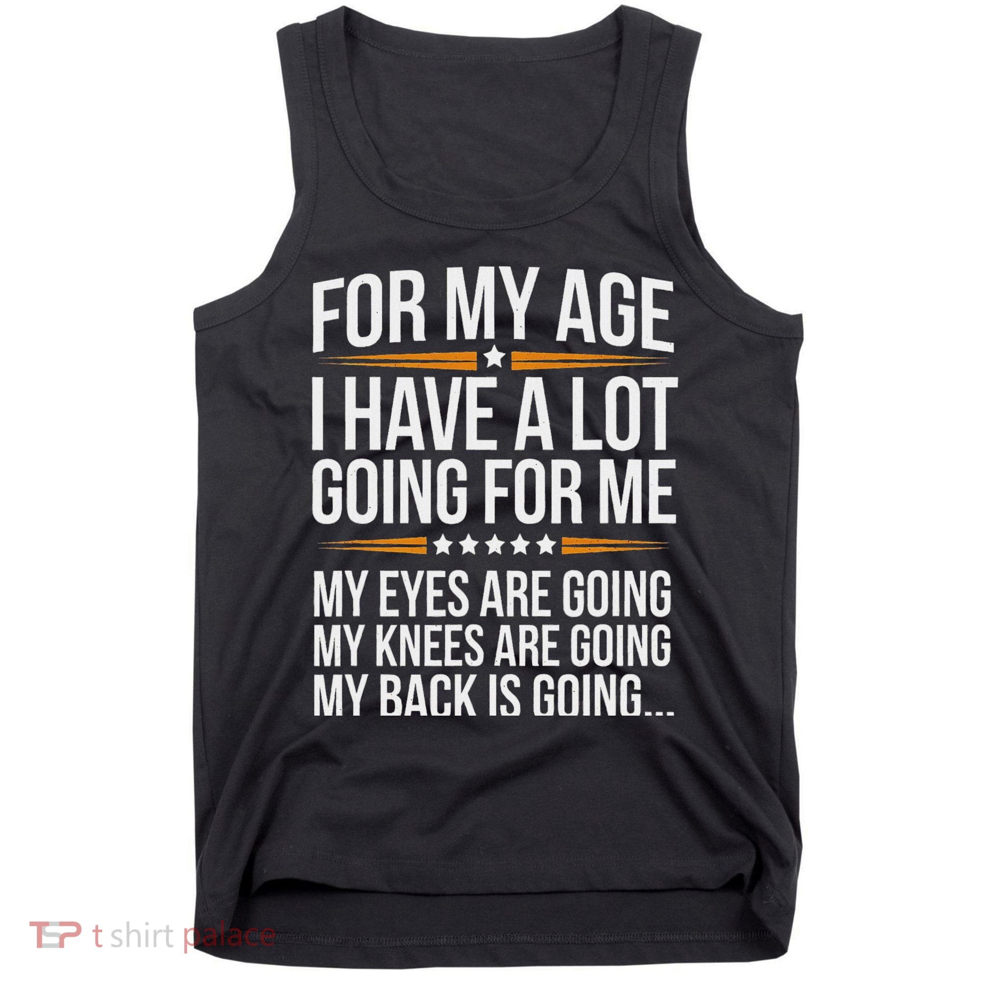 For My Age I Have A Lot Going For Me Funny Senior Humor Tank Top
