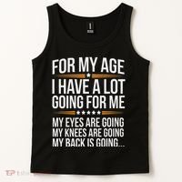 For My Age I Have A Lot Going For Me Funny Senior Humor Tank Top thumb 2