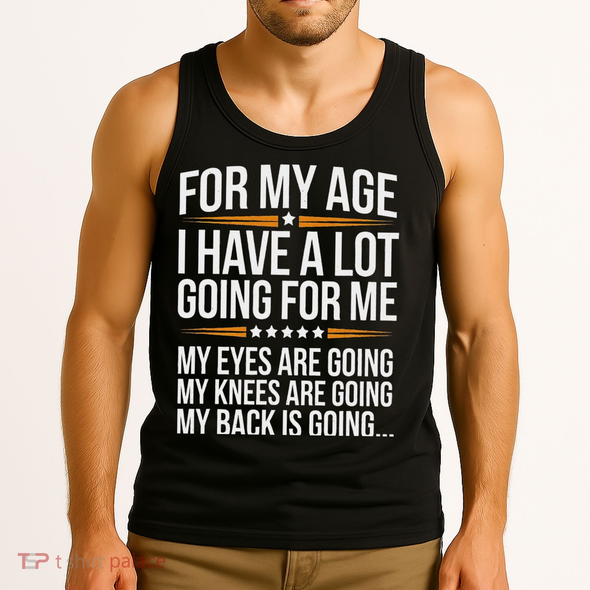 For My Age I Have A Lot Going For Me Funny Senior Humor Tank Top