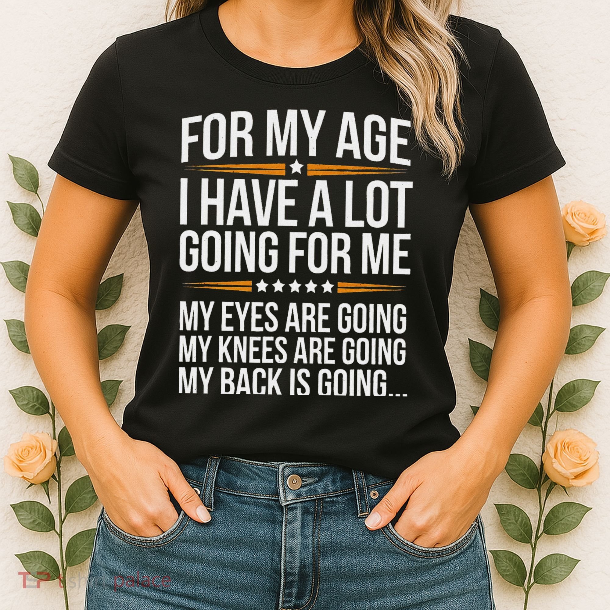 For My Age I Have A Lot Going For Me Funny Senior Humor Women's T-Shirt