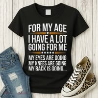 For My Age I Have A Lot Going For Me Funny Senior Humor Women's T-Shirt thumb 3