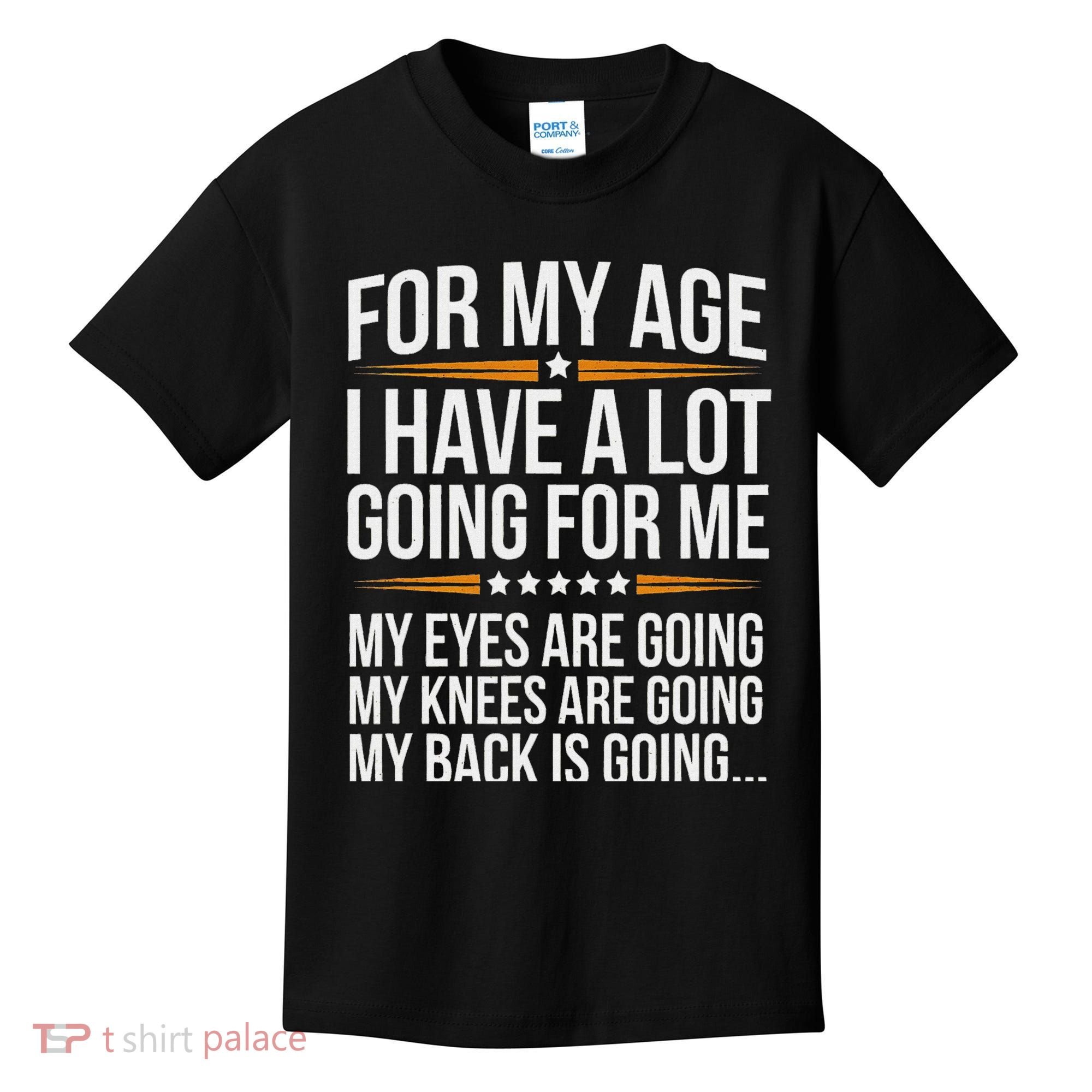 For My Age I Have A Lot Going For Me Funny Senior Humor Kids T-Shirt