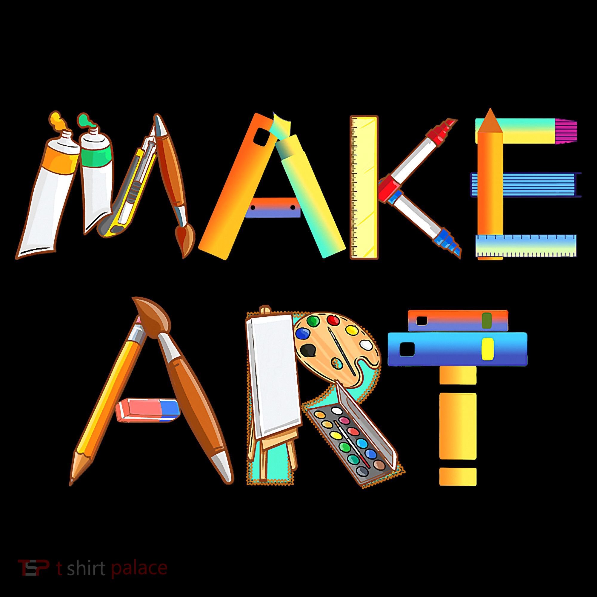 Funny Make Art For Art Class Teacher Student Painter Artist Long Sleeve Shirt