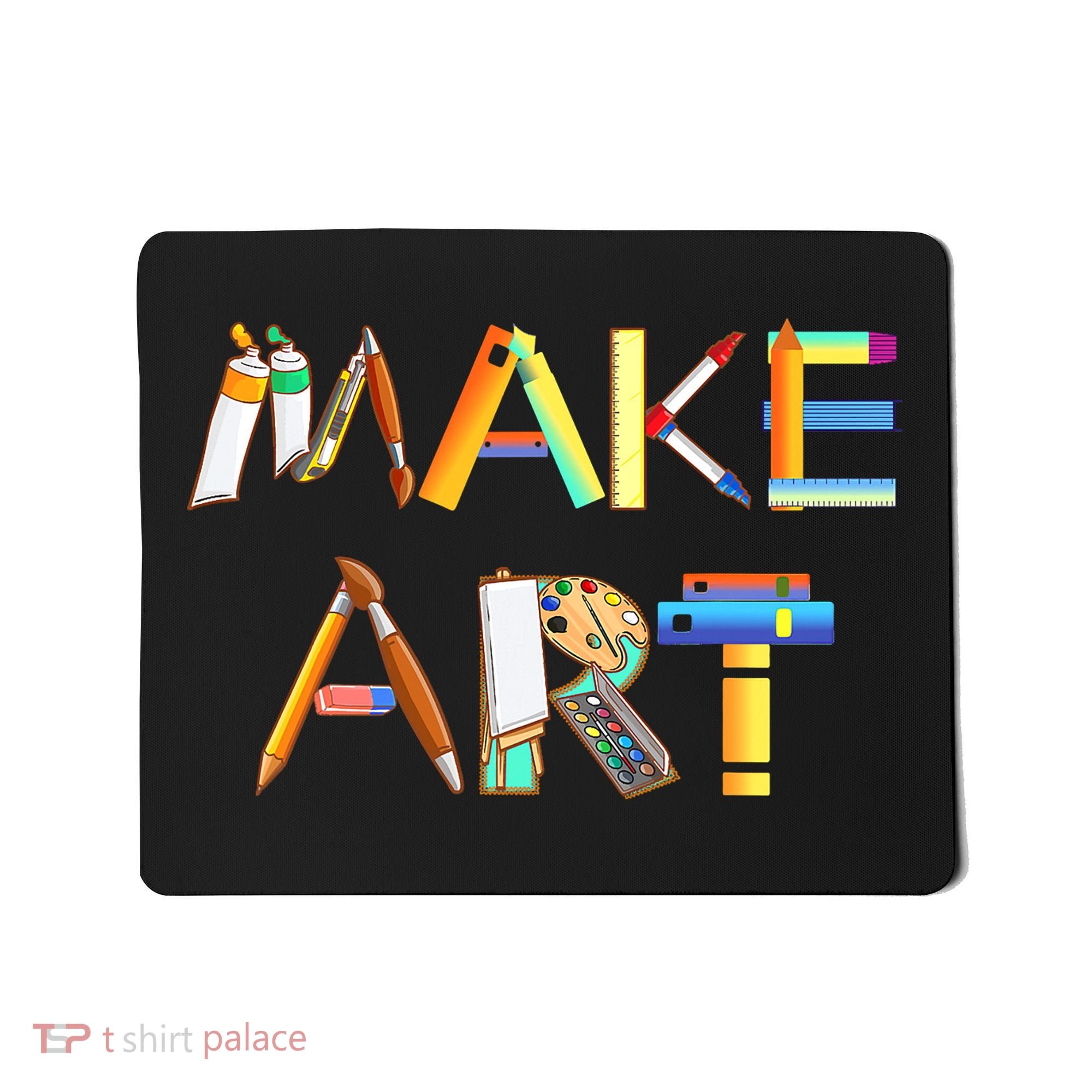 Funny Make Art For Art Class Teacher Student Painter Artist Mousepad