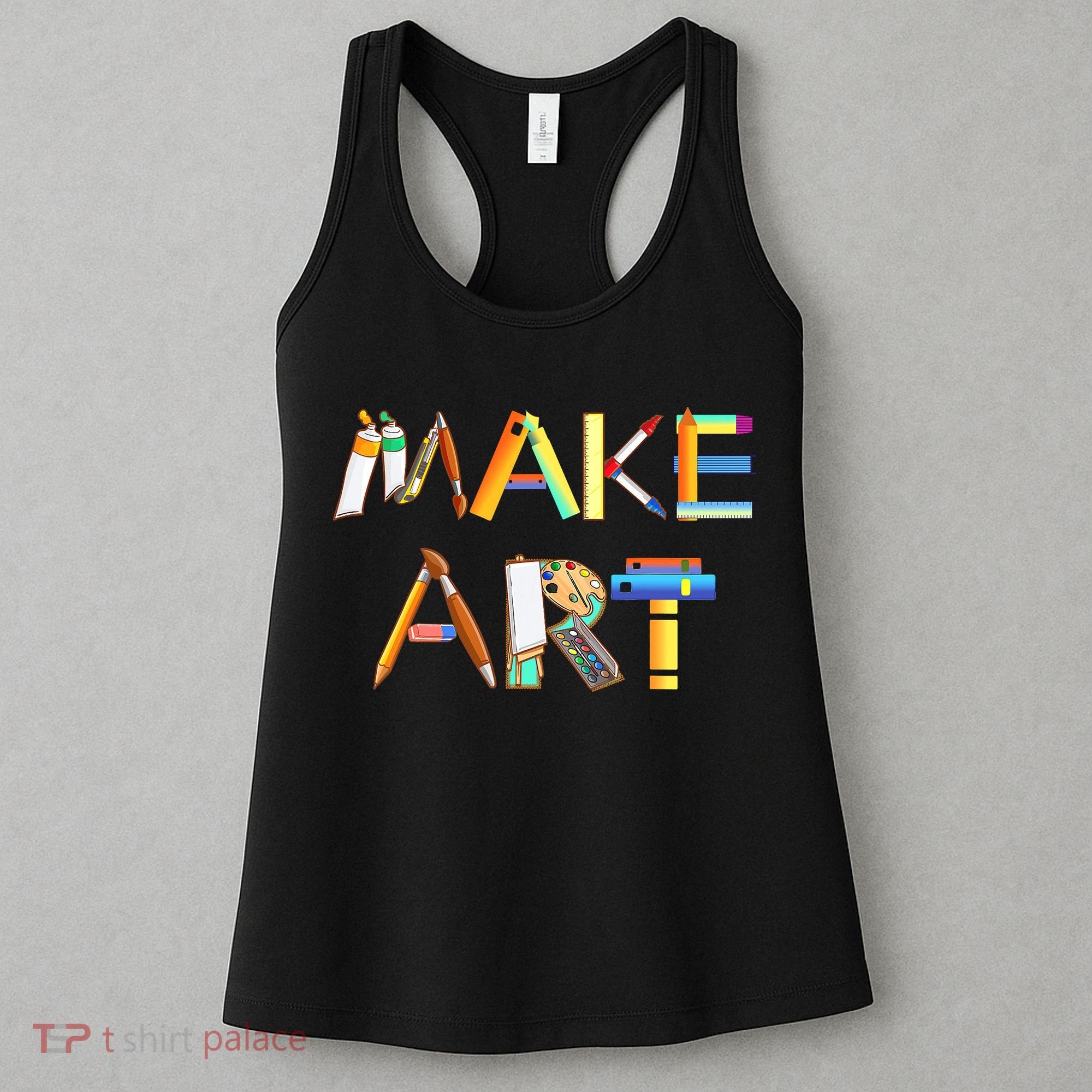 Funny Make Art For Art Class Teacher Student Painter Artist Women's Tank Top