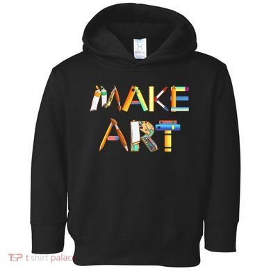 Funny Make Art For Art Class Teacher Student Painter Artist Toddler Hoodie