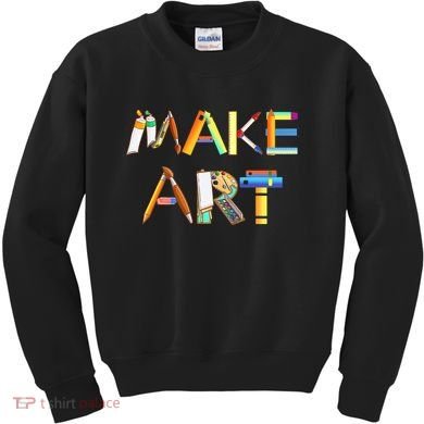 Funny Make Art For Art Class Teacher Student Painter Artist Kids Sweatshirt