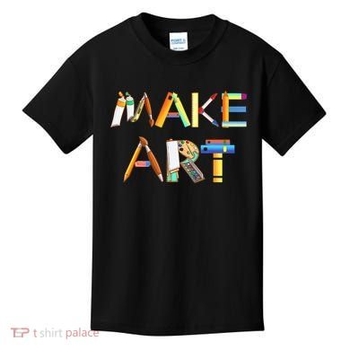 Funny Make Art For Art Class Teacher Student Painter Artist Kids T-Shirt