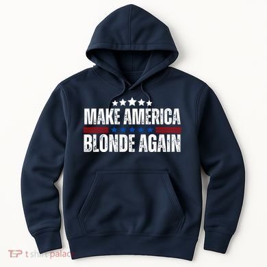 Funny Make America Blonde Again Hoodie