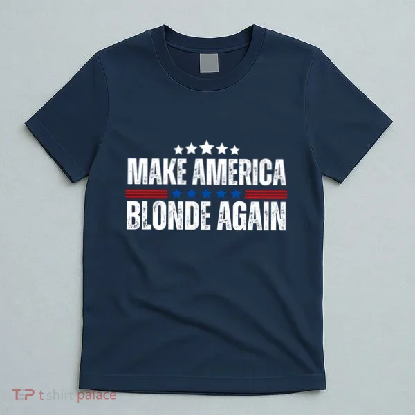 Funny Make America Blonde Again T-Shirt