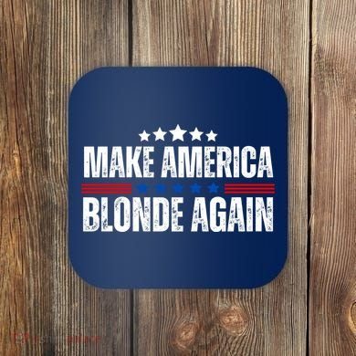 Funny Make America Blonde Again Coaster