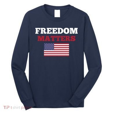 Freedom Matters Long Sleeve Shirt