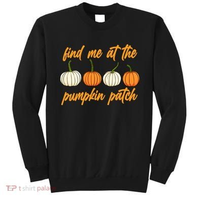 Find Me At The Pumpkin Patch Cute Sweatshirt