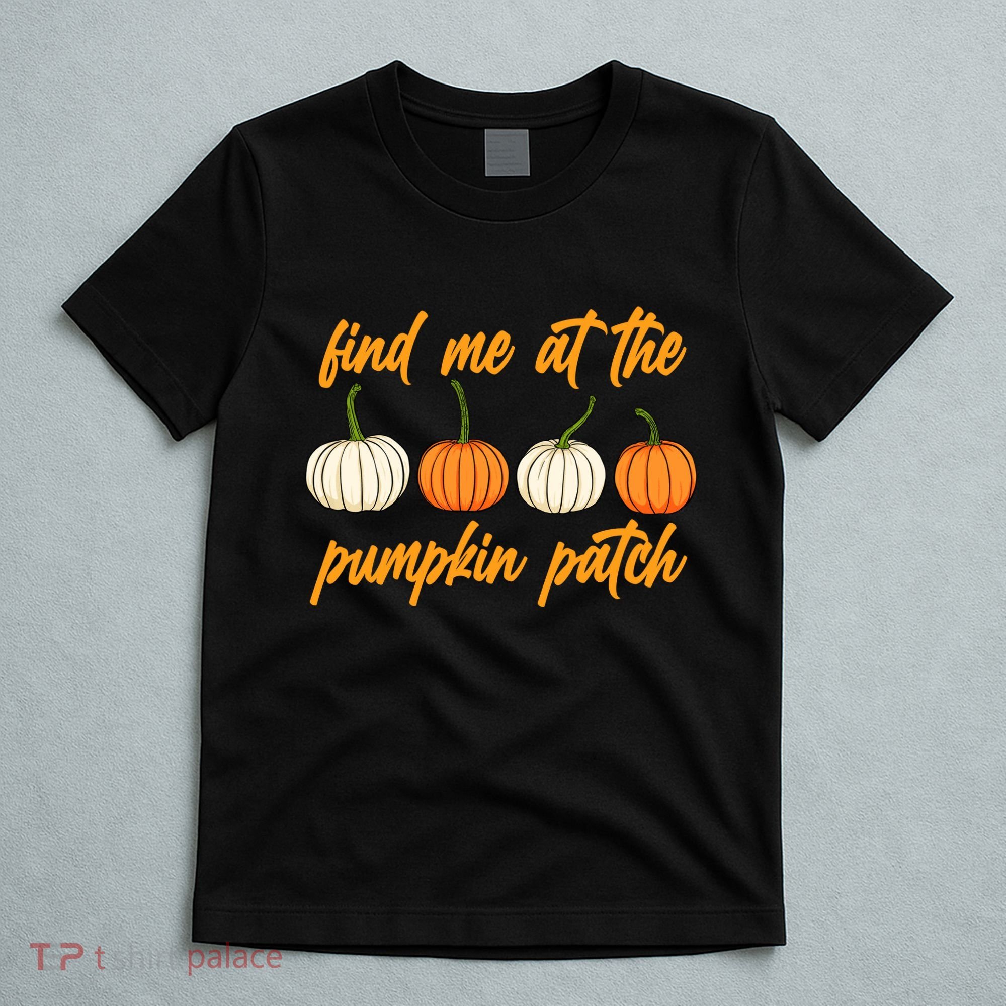Find Me At The Pumpkin Patch Cute T-Shirt