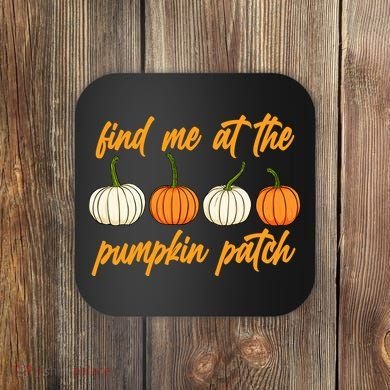 Find Me At The Pumpkin Patch Cute Coaster