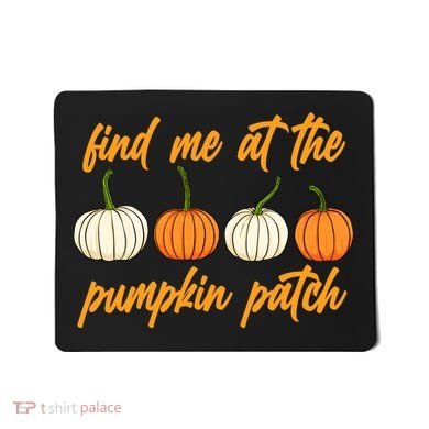 Find Me At The Pumpkin Patch Cute Mousepad