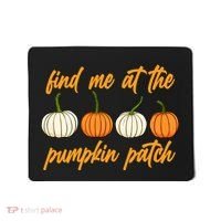 Find Me At The Pumpkin Patch Cute Mousepad thumb 0